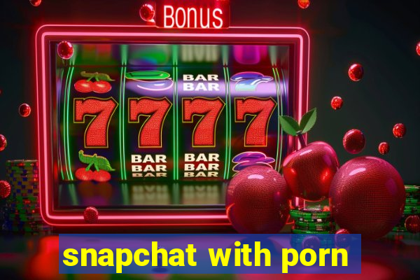 snapchat with porn